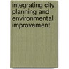 Integrating City Planning And Environmental Improvement door Gert De Roo