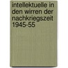 Intellektuelle in den Wirren der Nachkriegszeit 1945-55 by Siegfried Prokop