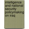 Intelligence And National Security Policymaking On Iraq by Unknown