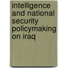Intelligence And National Security Policymaking On Iraq door Onbekend