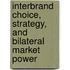 Interbrand Choice, Strategy, and Bilateral Market Power