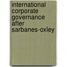 International Corporate Governance After Sarbanes-Oxley door Paul Ali