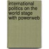 International Politics on the World Stage with Powerweb