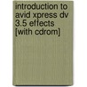 Introduction To Avid Xpress Dv 3.5 Effects [with Cdrom] door Inc. Avid Technology