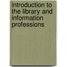 Introduction to the Library and Information Professions by Roger J. Greer