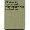 Introductory Algebra And Trigonometry With Applications door Paul Calter