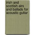 Irish and Scottish Airs and Ballads for Acoustic Guitar