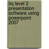 Itq Level 2 Presentation Software Using Powerpoint 2007 door Onbekend