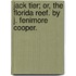 Jack Tier; Or, The Florida Reef. By J. Fenimore Cooper.