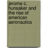 Jerome C. Hunsaker and the Rise of American Aeronautics door William F. Trimble