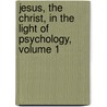 Jesus, the Christ, in the Light of Psychology, Volume 1 door Granville Stanley Hall