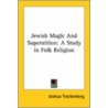 Jewish Magic And Superstition: A Study In Folk Religion door Joshua Trachtenberg