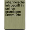 Johanneische Lehrbegriff in Seinen Grundzgen Untersucht by Bernhard Weiss