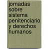 Jornadas Sobre Sistema Penitenciario y Derechos Humanos by Monica Pinto