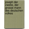 Joseph Der Zweite, Der Grosse Mann Des Deutschen Volkes door C.T. Heyne