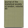 Journal Of The Statistical Society Of London, Volume 45 by Unknown