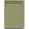 Journal de La Religion Et Du Culte Catholique, Volume 1 door Dominique Ricard