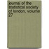 Journal of the Statistical Society of London, Volume 27