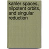 Kahler Spaces, Nilpotent Orbits, And Singular Reduction by Johannes Huebschmann