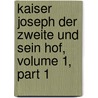 Kaiser Joseph Der Zweite Und Sein Hof, Volume 1, Part 1 door Luise Mühlbach