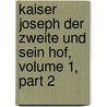 Kaiser Joseph Der Zweite Und Sein Hof, Volume 1, Part 2 door Luise M�Hlbach