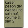Kaiser Joseph Der Zweite Und Sein Hof, Volume 3, Part 2 by Luise Mühlbach