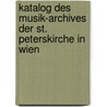 Katalog Des Musik-Archives Der St. Peterskirche in Wien door Sankt Peterskirche Musik-Archiv
