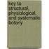 Key to Structural, Physiological, and Systematic Botany