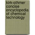 Kirk-Othmer Concise Encyclopedia of Chemical Technology
