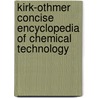 Kirk-Othmer Concise Encyclopedia of Chemical Technology door R.E. Kirk-Othmer