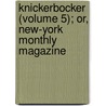 Knickerbocker (Volume 5); Or, New-York Monthly Magazine door Charles Fenno Hoffman