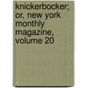 Knickerbocker; Or, New York Monthly Magazine, Volume 20 by Washington Washington Irving