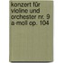Konzert für Violine und Orchester Nr. 9 a-Moll op. 104