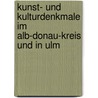 Kunst- und Kulturdenkmale im Alb-Donau-Kreis und in Ulm door Thomas Vogel