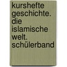 Kurshefte Geschichte. Die islamische Welt. Schülerband door Onbekend