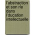 L'Abstraction Et Son Rle Dans L'Ducation Intellectuelle