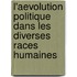 L'Aevolution Politique Dans Les Diverses Races Humaines