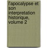 L'Apocalypse Et Son Interpretation Historique, Volume 2 by A. Chauffard
