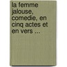 La Femme Jalouse, Comedie, En Cinq Actes Et En Vers ... door Desforges (Pierre-Jean-Baptiste)