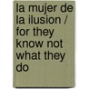 La Mujer de La Ilusion / For They Know Not What They Do door Ana Maria Fernandez