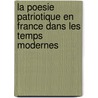 La Poesie Patriotique En France Dans Les Temps Modernes door Charles Felix Lenient