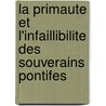 La Primaute Et L'Infaillibilite Des Souverains Pontifes door Louis Nazaire Bgin