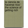 La ciencia de hacerse rico/ The Science Of Getting Rich door Wallace D. Wattles