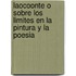 Laocoonte O Sobre Los Limites En La Pintura y La Poesia