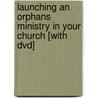 Launching An Orphans Ministry In Your Church [with Dvd] door Paul Pennington