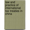 Law And Practice Of International Tax Treaties In China by Xin Zhang
