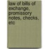 Law of Bills of Exchange, Promissory Notes, Checks, Etc