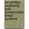 Lax-Phillips Scattering And Conservative Linear Systems door Onbekend