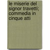 Le Miserie Del Signor Travetti; Commedia In Cinque Atti by Vittorio Bersezio
