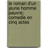 Le Roman D'Un Jeune Homme Pauvre; Comedie En Cinq Actes door Octave Feuillet